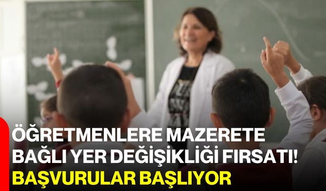 Öğretmenlere mazerete bağlı yer değişikliği fırsatı! Başvurular başlıyor