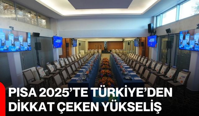 PISA 2025’te Türkiye’den dikkat çeken yükseliş