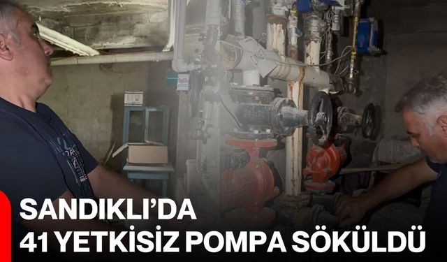 Sandıklı’da 41 yetkisiz pompa söküldü