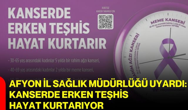 Afyon İl Sağlık Müdürlüğü uyardı: Kanserde erken teşhis hayat kurtarıyor