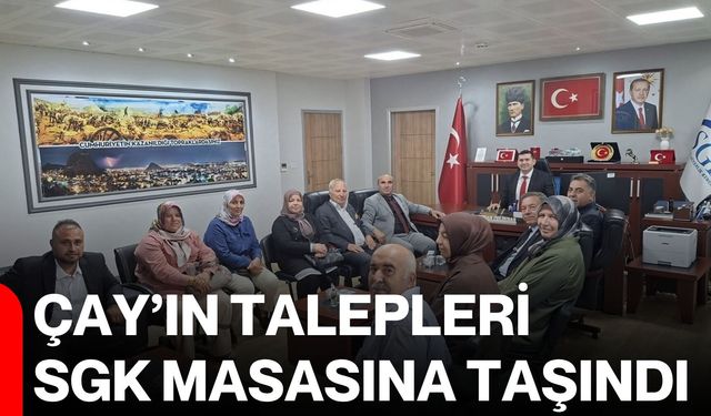 Çay’ın talepleri SGK masasına taşındı