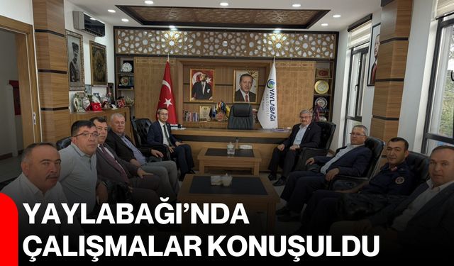 Yaylabağı’nda çalışmalar konuşuldu