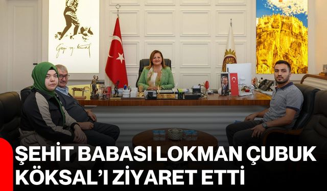 Şehit babası Lokman Çubuk, Köksal’ı ziyaret etti