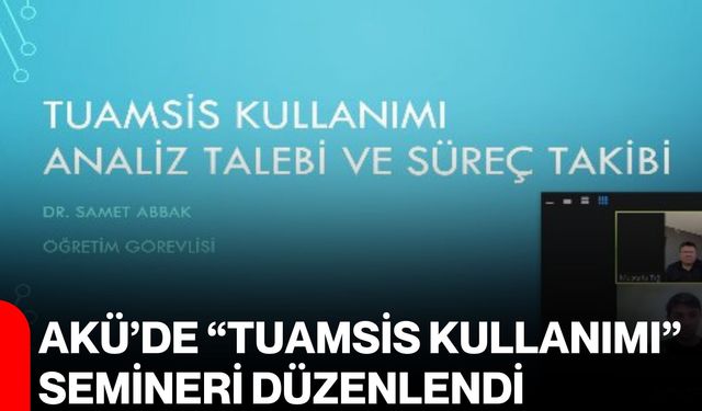 AKÜ’de “TUAMSİS Kullanımı” Semineri düzenlendi