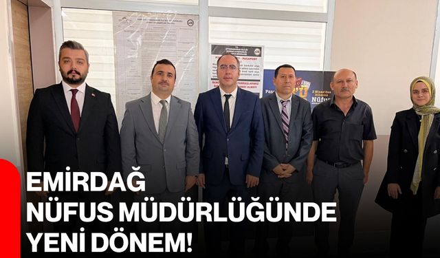 Emirdağ Nüfus Müdürlüğünde yeni dönem!