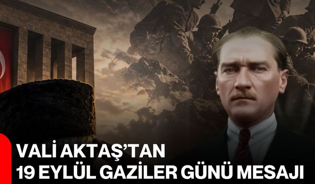 Vali Aktaş’tan 19 Eylül Gaziler Günü mesajı