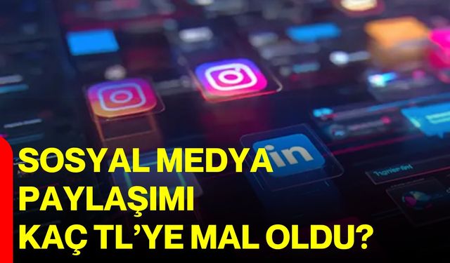 Sosyal medya paylaşımı kaç TL’ye mal oldu?