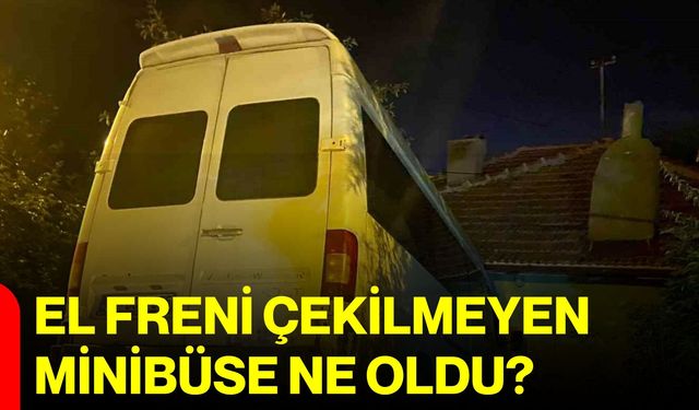 El freni çekilmeyen minibüse ne oldu?