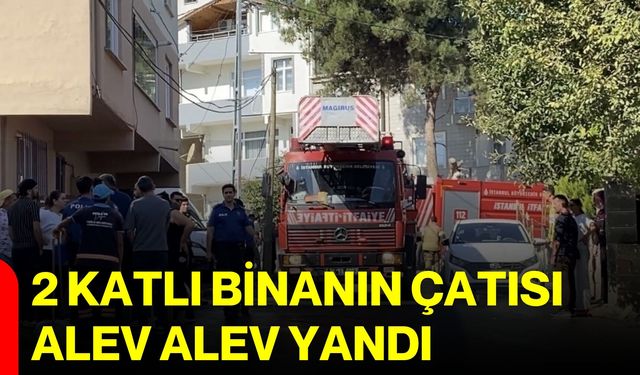 2 katlı binanın çatısı alev alev yandı