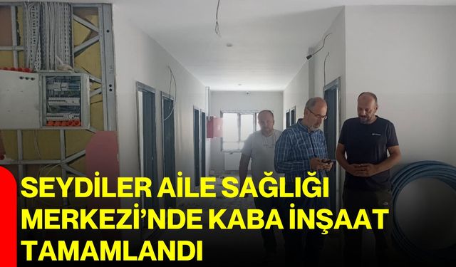 Seydiler Aile Sağlığı Merkezi’nde kaba inşaat tamamlandı