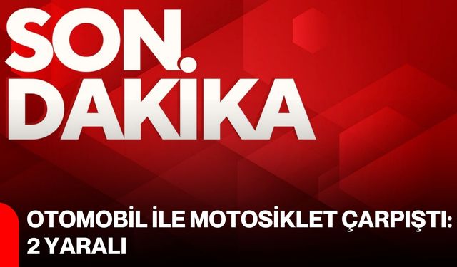 Otomobil ile motosiklet çarpıştı: 2 yaralı