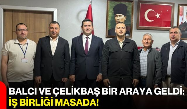 Balcı ve Çelikbaş bir araya geldi: İş birliği masada!
