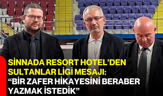 Sinnada Resort Hotel’den Sultanlar Ligi mesajı: “Bir zafer hikayesini beraber yazmak istedik”