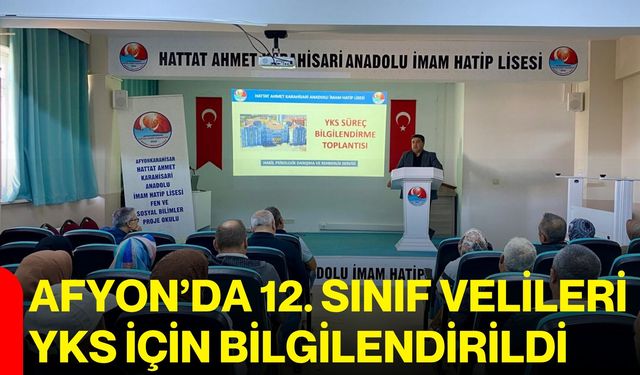 Afyon’da 12. Sınıf velileri YKS için bilgilendirildi