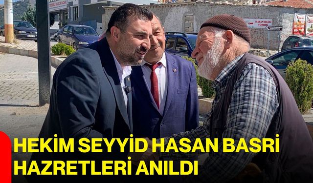 Hekim Seyyid Hasan Basri Hazretleri anıldı