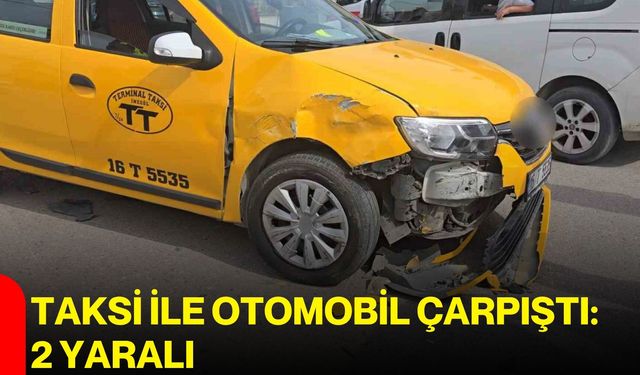 Taksi ile otomobil çarpıştı: 2 yaralı