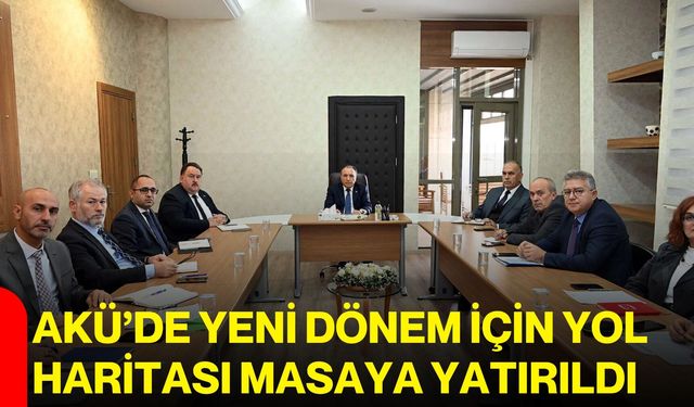 AKÜ’de yeni dönem için yol haritası masaya yatırıldı