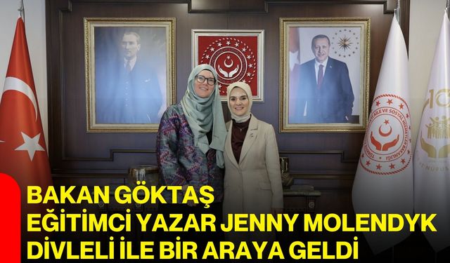 Bakan Göktaş, Eğitimci Yazar Jenny Molendyk Divleli ile bir araya geldi