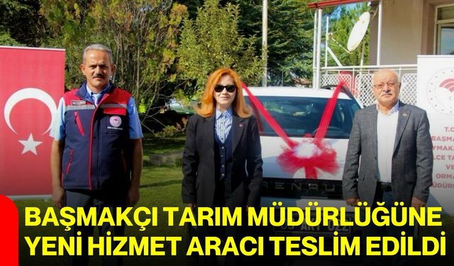 Başmakçı Tarım Müdürlüğüne yeni hizmet aracı teslim edildi