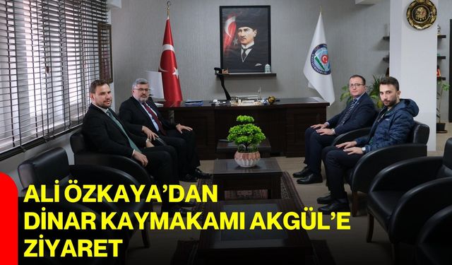 Ali Özkaya’dan Dinar Kaymakamı Akgül’e ziyaret