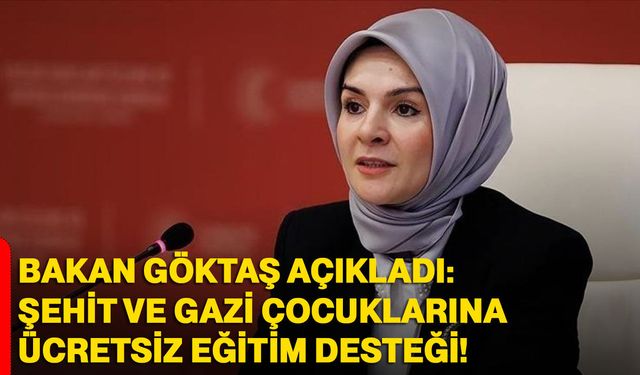 Bakan Göktaş açıkladı: Şehit ve gazi çocuklarına ücretsiz eğitim desteği