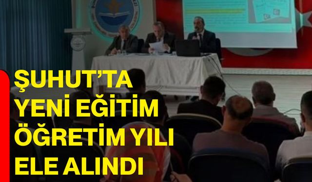 Şuhut’ta yeni eğitim öğretim yılı ele alındı