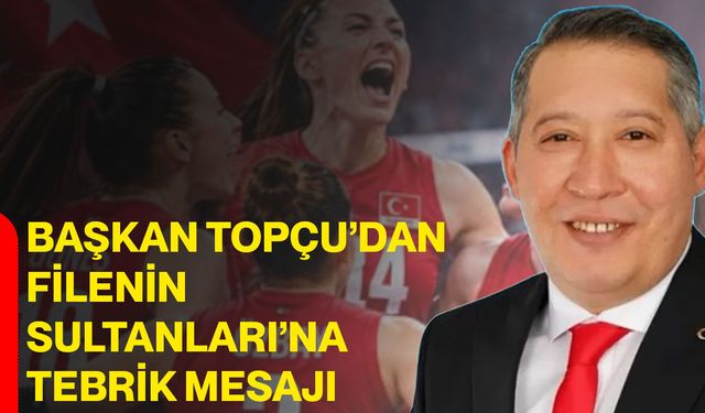 Başkan Topçu’dan Filenin Sultanları’na tebrik mesajı