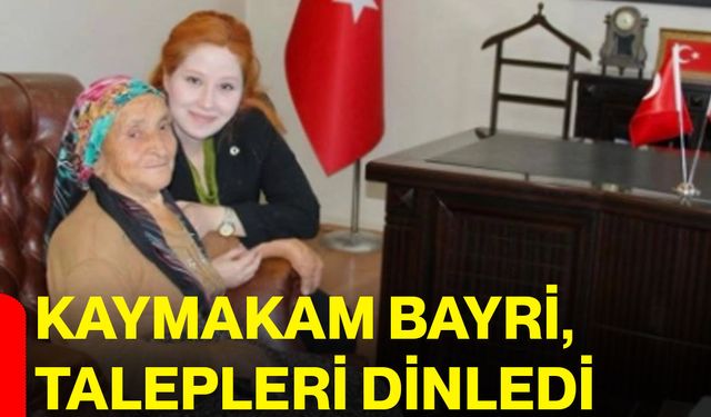 Kaymakam Bayri, talepleri dinledi