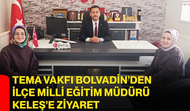 TEMA Vakfı Bolvadin’den İlçe Milli Eğitim Müdürü Keleş’e ziyaret