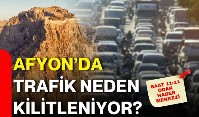 Afyon’da trafik neden kilitleniyor?
