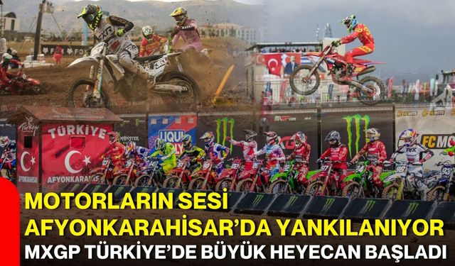 Motorların sesi Afyonkarahisar’da yankılanıyor: MXGP Türkiye’de büyük heyecan başladı