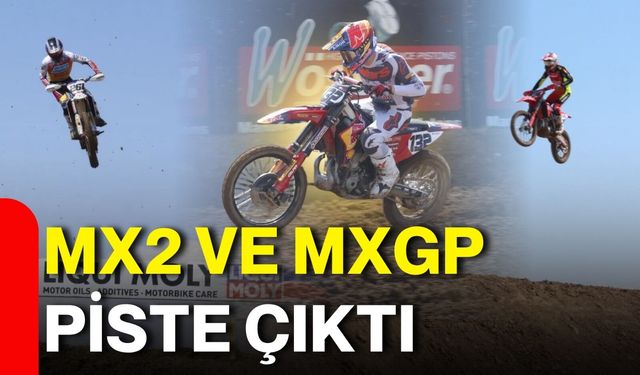 MX2 ve MXGP piste çıktı