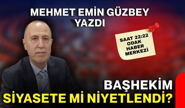 Başhekim siyasete mi niyetlendi?