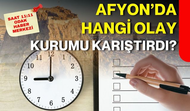 Afyon’da hangi olay, kurumu karıştırdı?