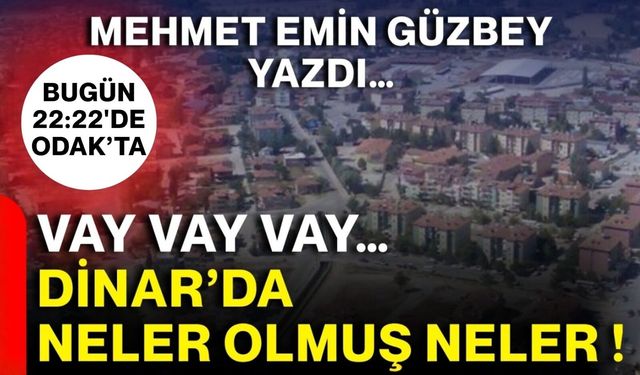 Vay vay vay… Dinar’da neler olmuş neler !