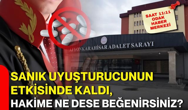 Sanık Uyuşturucunun Etkisinde Kaldı, Hakime Ne Dese Beğenirsiniz?