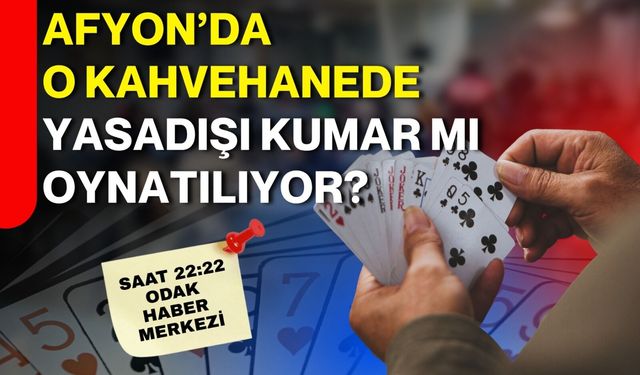 Afyon’da o kahvehanede yasadışı kumar mı oynatılıyor?