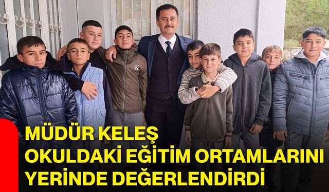 Müdür Keleş, okuldaki eğitim ortamlarını yerinde değerlendirdi