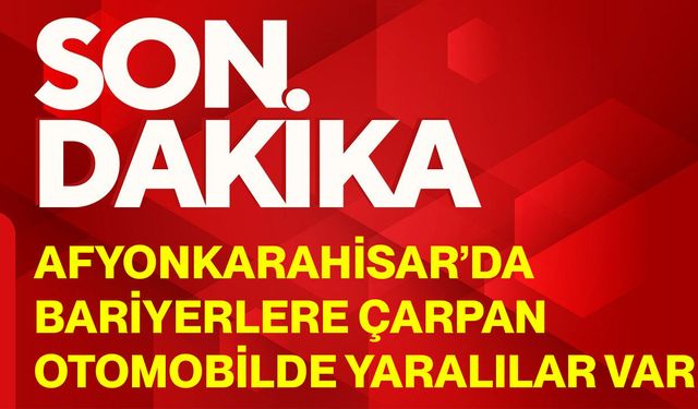 Afyonkarahisar’da bariyerlere çarpan otomobilde yaralılar var
