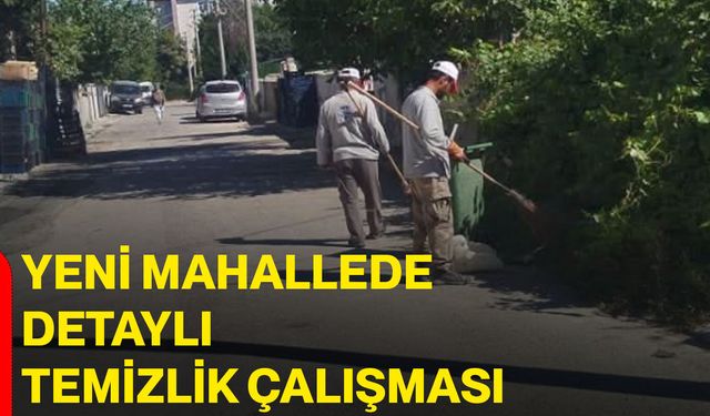Yeni mahallede detaylı temizlik çalışması