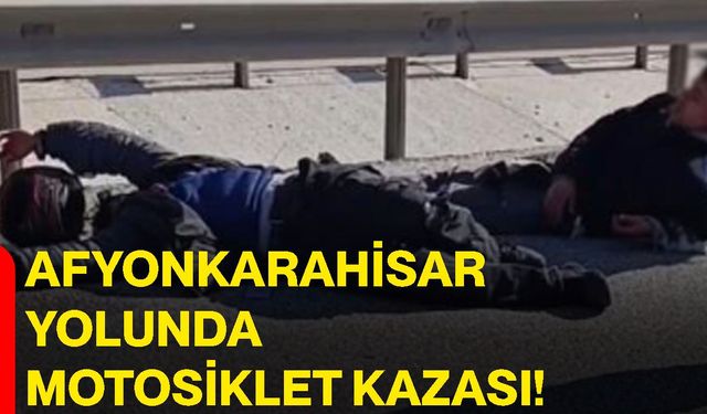 Afyonkarahisar yolunda motosiklet kazası!