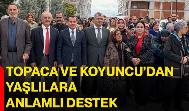 Topaca ve Koyuncu’dan yaşlılara anlamlı destek