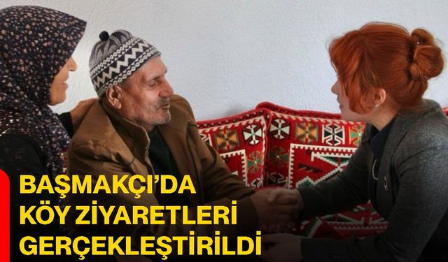 Başmakçı’da köy ziyaretleri gerçekleştirildi