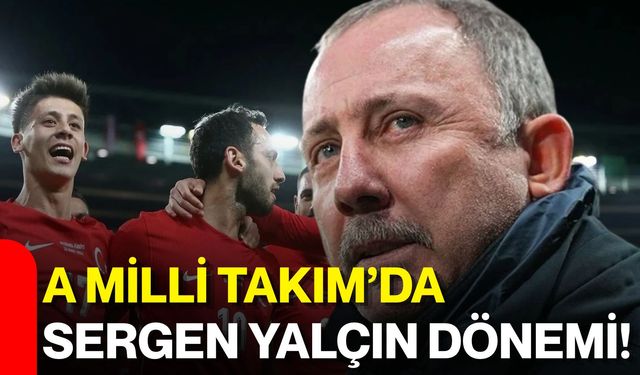 A Milli Takım’da Sergen Yalçın dönemi!