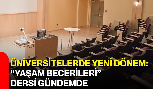 Üniversitelerde yeni dönem: “Yaşam Becerileri” dersi gündemde