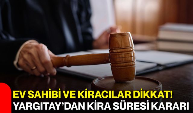 Ev sahibi ve kiracılar dikkat! Yargıtay’dan kira süresi kararı
