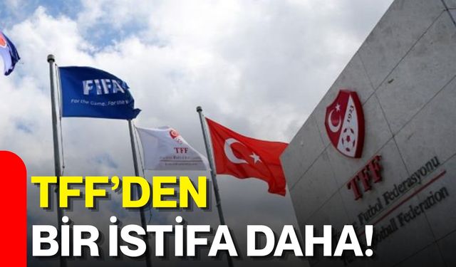 TFF’den bir istifa daha!