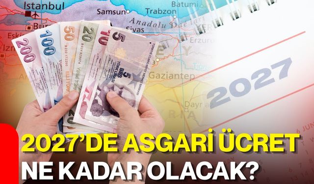 2027’de asgari ücret ne kadar olacak?
