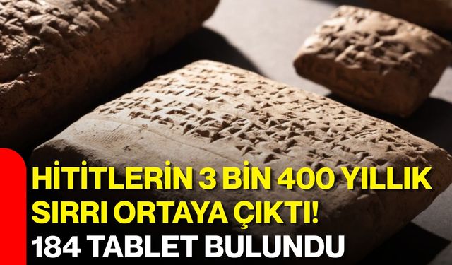 Hititlerin 3 bin 400 yıllık sırrı ortaya çıktı! 184 tablet bulundu