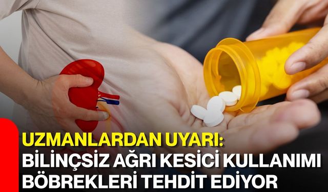 Uzmanlardan uyarı: Bilinçsiz ağrı kesici kullanımı böbrekleri tehdit ediyor